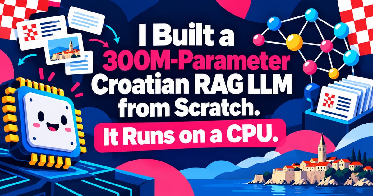Я создал с нуля 300-миллионную LLM для RAG на хорватском языке. Она работает на CPU